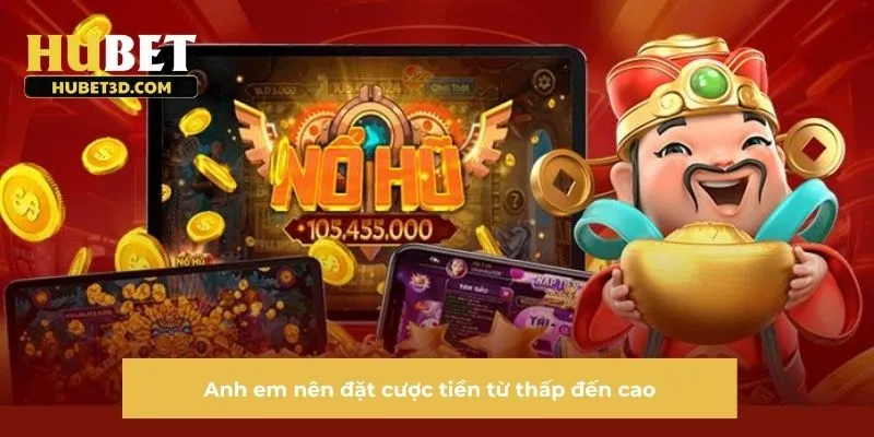 Anh em nên đặt cược tiền từ thấp đến cao