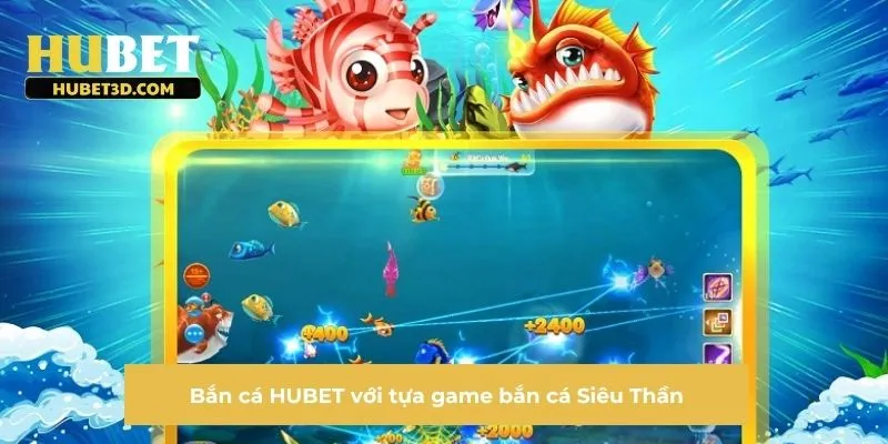 Bắn cá HUBET với tựa game bắn cá Siêu Thần
