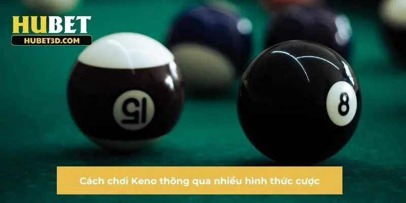 Cách chơi Keno thông qua nhiều hình thức cược
