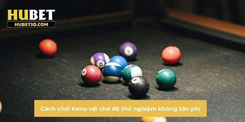 Cách chơi Keno với chế độ thử nghiệm không tốn phí