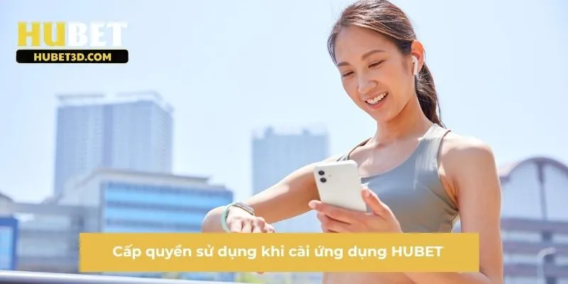 Cấp quyền sử dụng khi cài ứng dụng HUBET