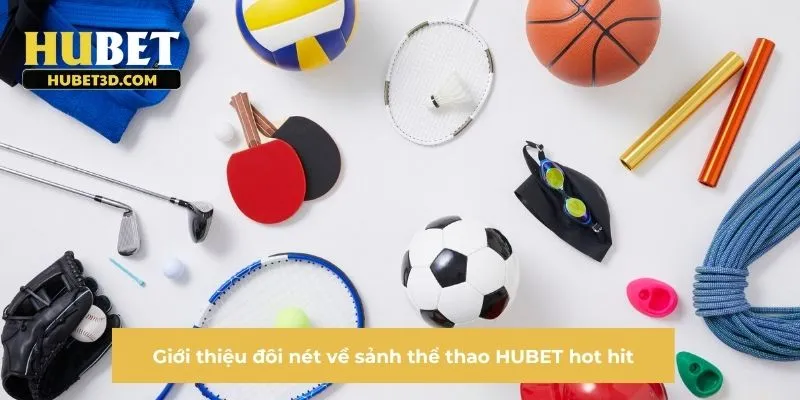 Giới thiệu đôi nét về sảnh thể thao HUBET hot hit