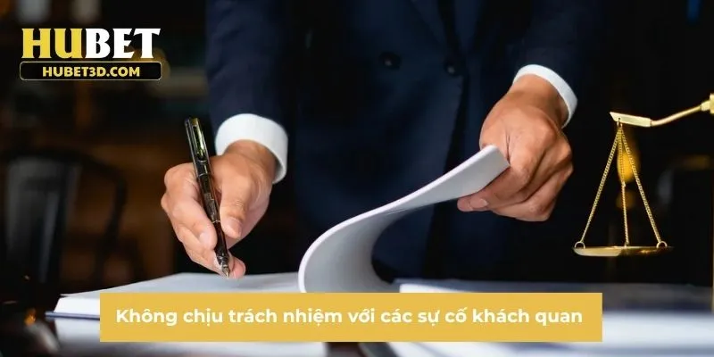 Không chịu trách nhiệm với các sự cố khách quan