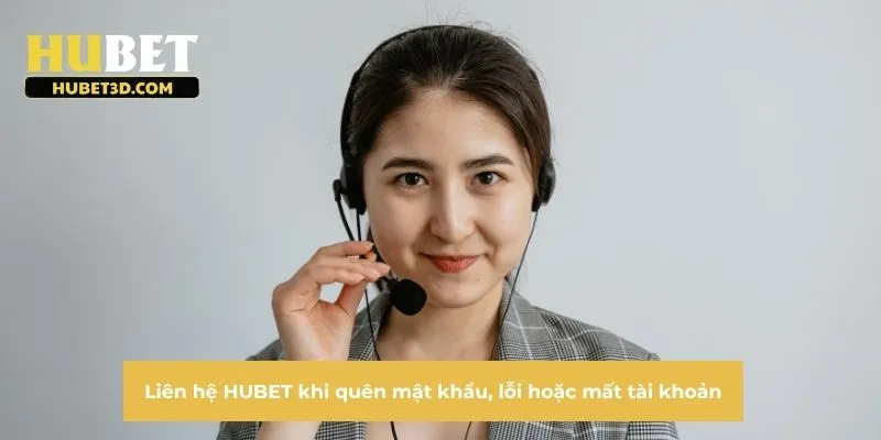 Liên hệ HUBET khi quên mật khẩu, lỗi hoặc mất tài khoản