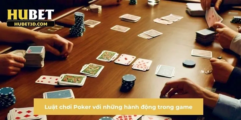 Luật chơi Poker với những hành động trong game