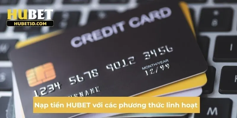 Nạp tiền HUBET với các phương thức linh hoạt