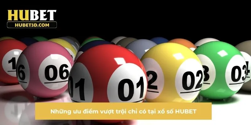 Những ưu điểm vượt trội chỉ có tại xổ số HUBET