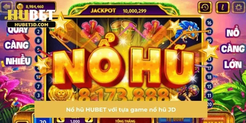 Nổ hũ HUBET với tựa game nổ hũ JD