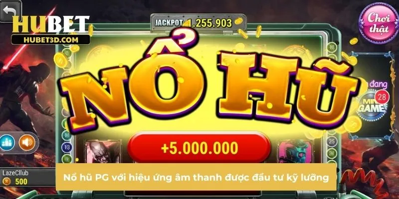 Nổ hũ PG với hiệu ứng âm thanh được đầu tư kỹ lưỡng