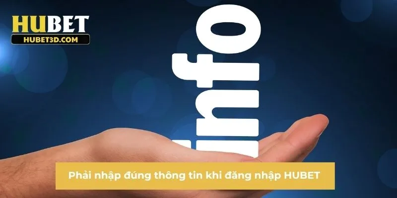 Phải nhập đúng thông tin khi đăng nhập HUBET