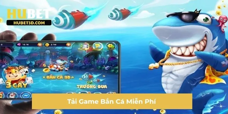 Tải Game Bắn Cá Miễn Phí vô cùng tiện lợi