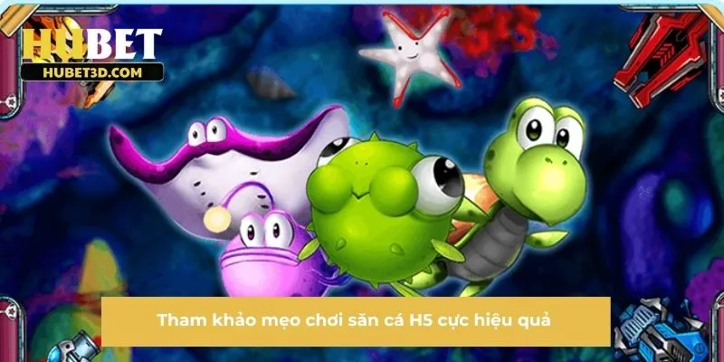 Tham khảo mẹo chơi săn cá H5 cực hiệu quả