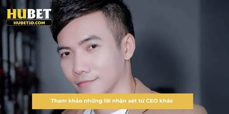 Tham khảo những lời nhận xét từ CEO khác
