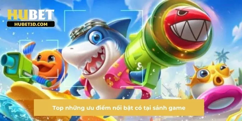 Top những ưu điểm nổi bật có tại sảnh game