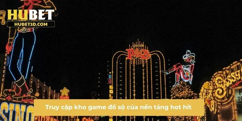 Truy cập kho game đồ sộ của nền tảng hot hit